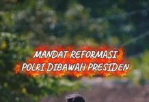 Mandat Refornasi Polri Tetap Dibawah Presiden