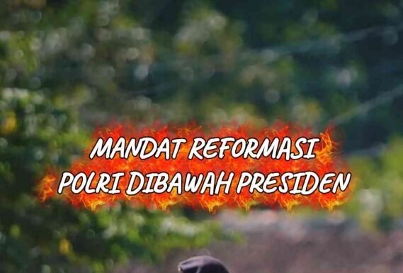 Mandat Refornasi Polri Tetap Dibawah Presiden